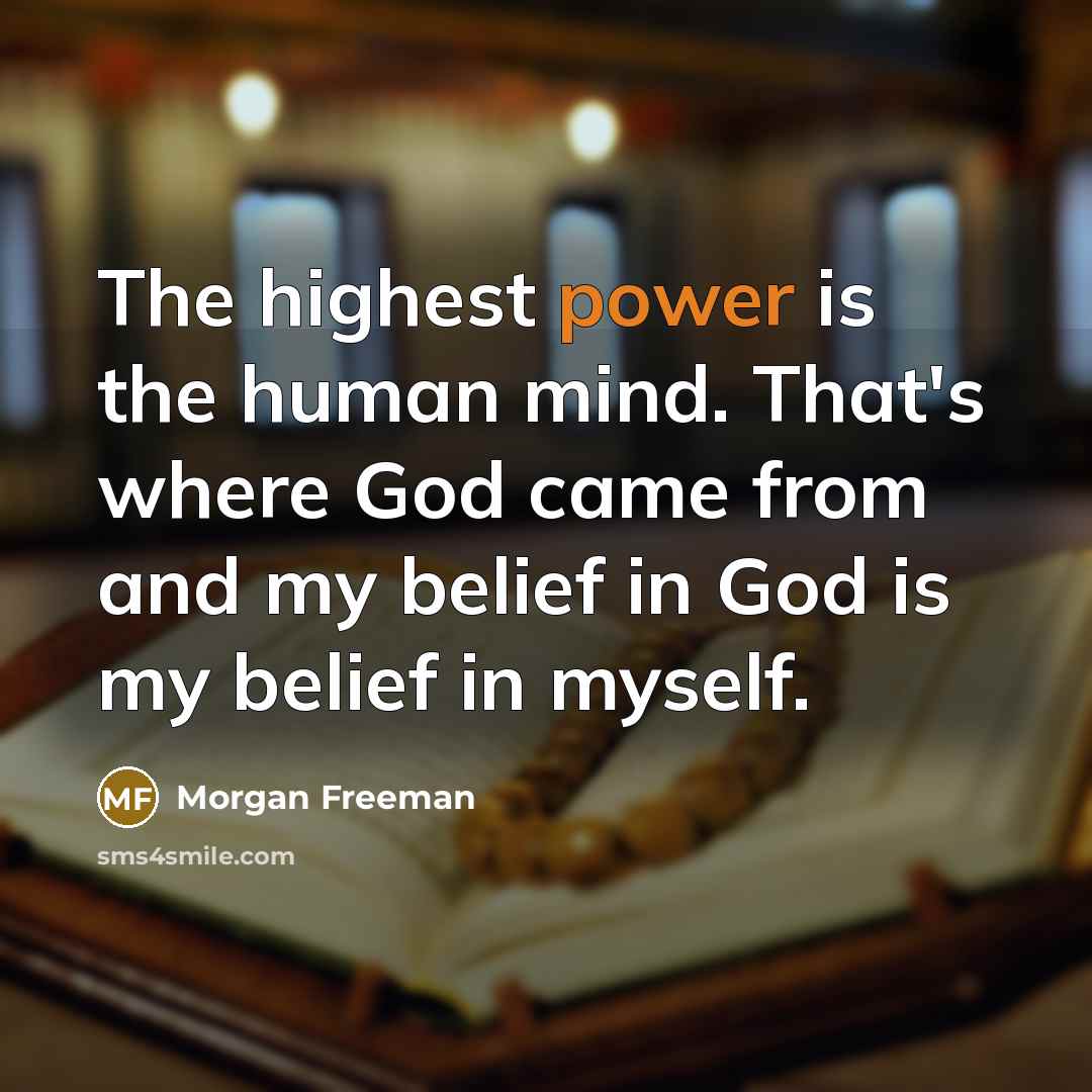 “The highest power is the human mind. That's where God…” quote by Morgan Freeman