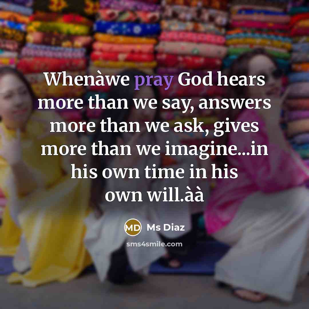 “Whenàwe pray God hears more than we say, answers more…” quote by Ms Diaz