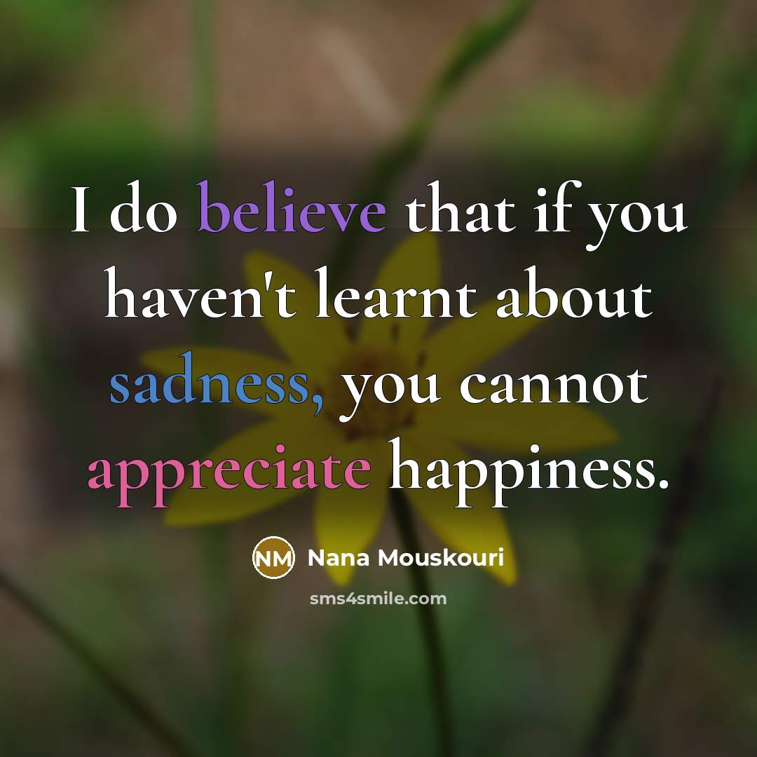 “I do believe that if you haven't learnt about sadness,…” quote by Nana Mouskouri