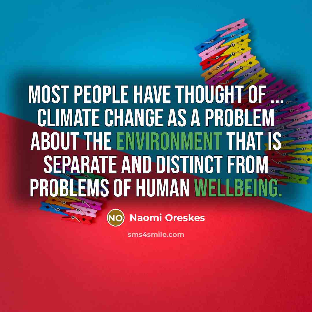 “Most people have thought of ... climate change as a…” quote by Naomi Oreskes