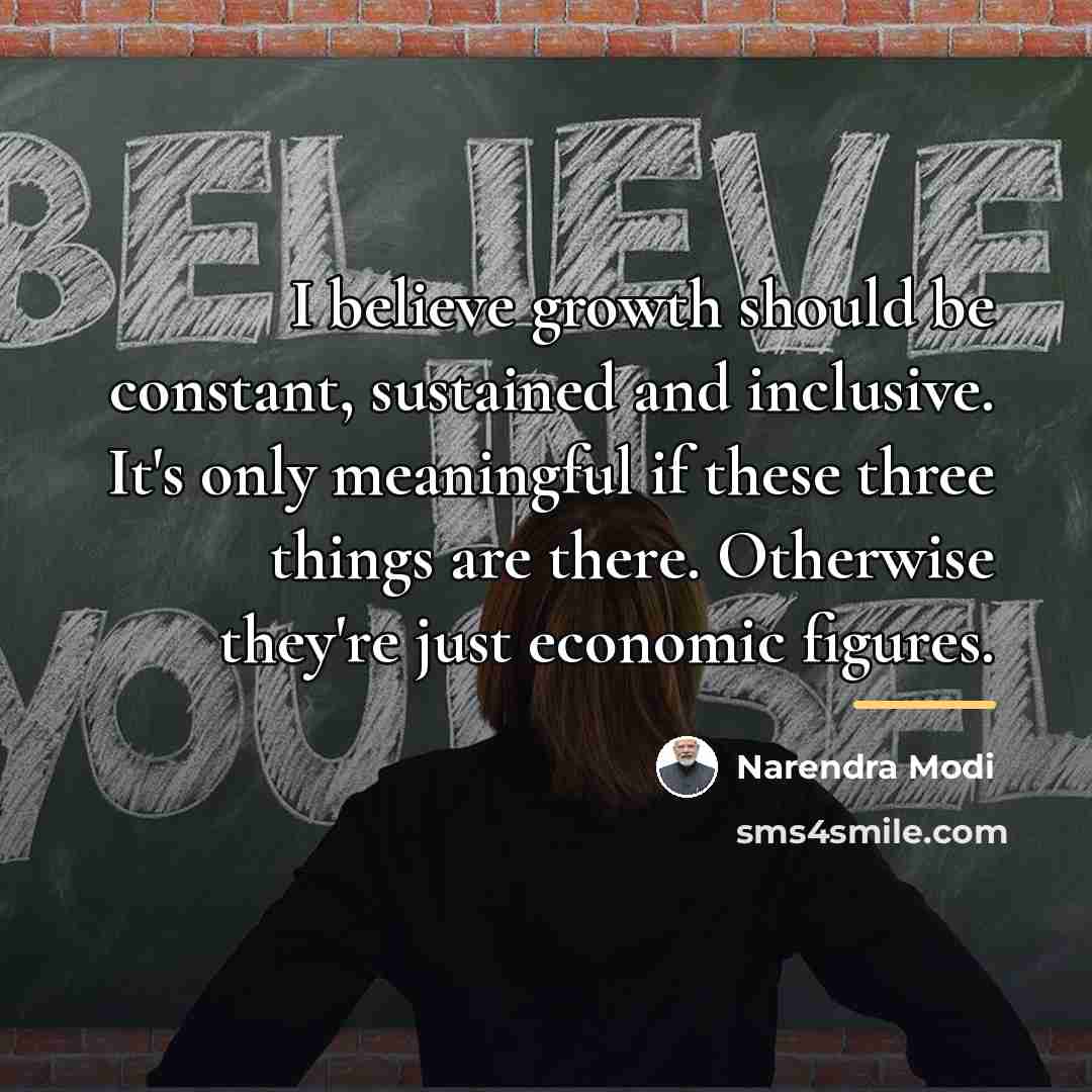 “I believe growth should be constant, sustained and inclusive. It's…” quote by Narendra Modi