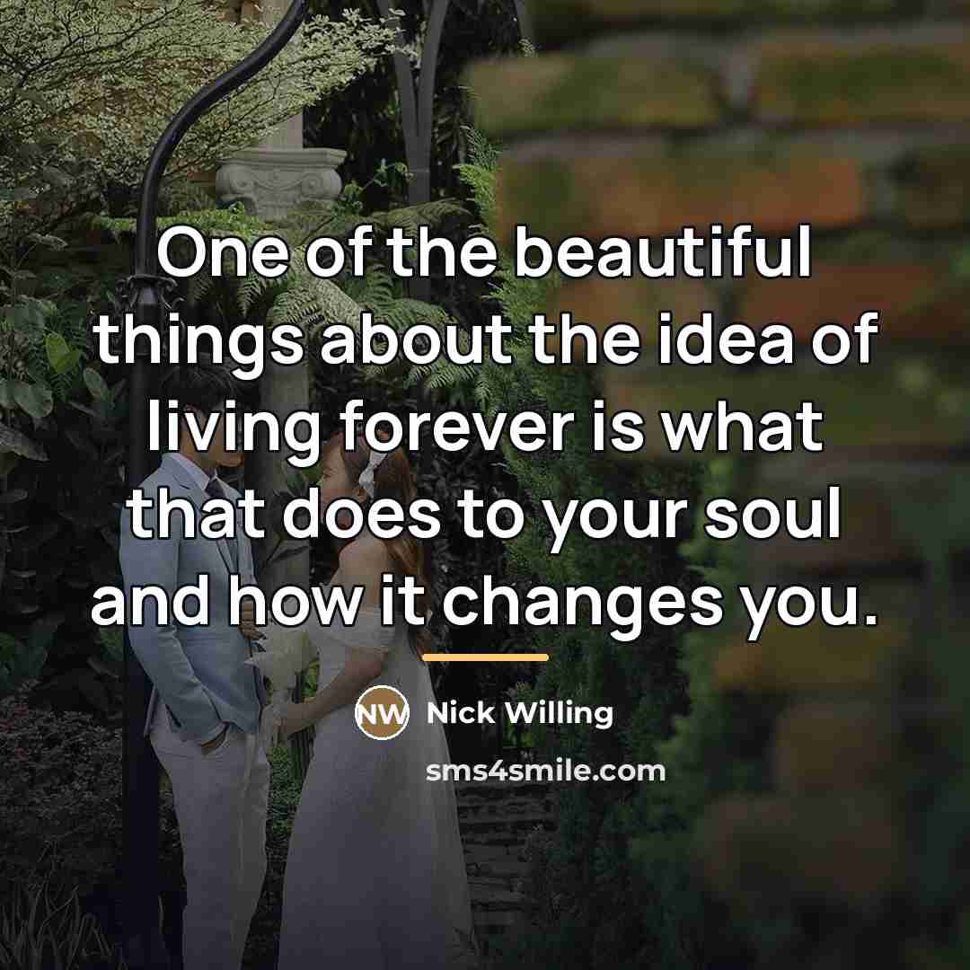 “One of the beautiful things about the idea of living…” quote by Nick Willing