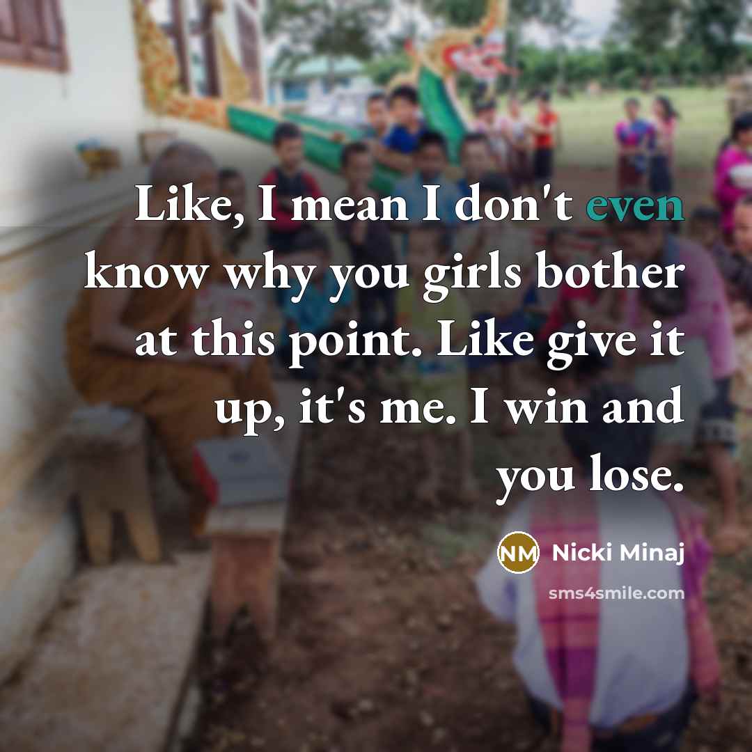 “Like, I mean I don't even know why you girls…” quote by Nicki Minaj