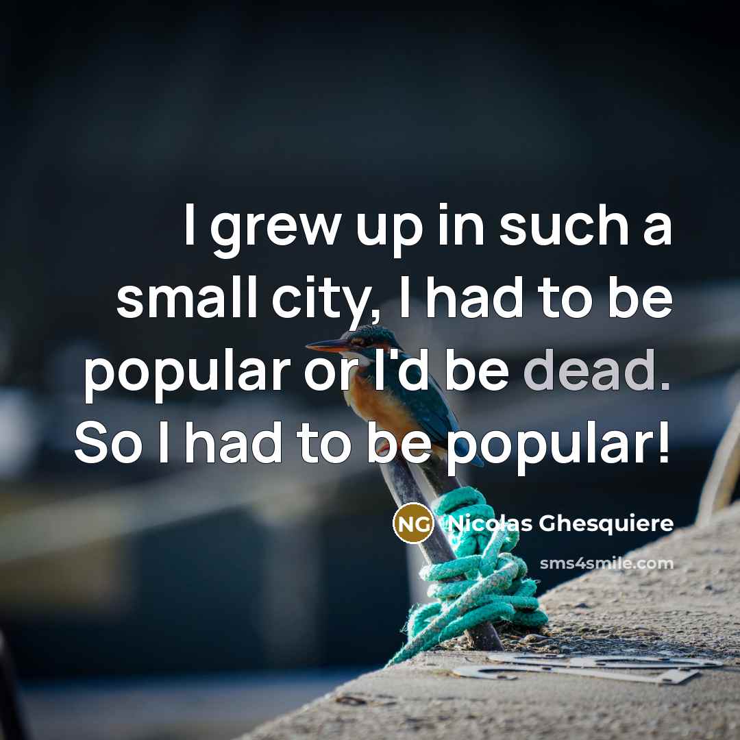 “I grew up in such a small city, I had…” quote by Nicolas Ghesquiere