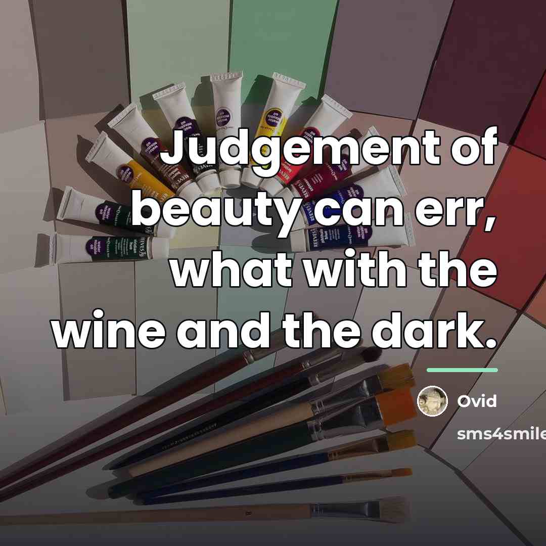 “Judgement of beauty can err, what with the wine and…” quote by Ovid