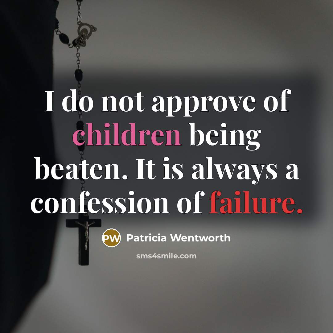 “I do not approve of children being beaten. It is…” quote by Patricia Wentworth