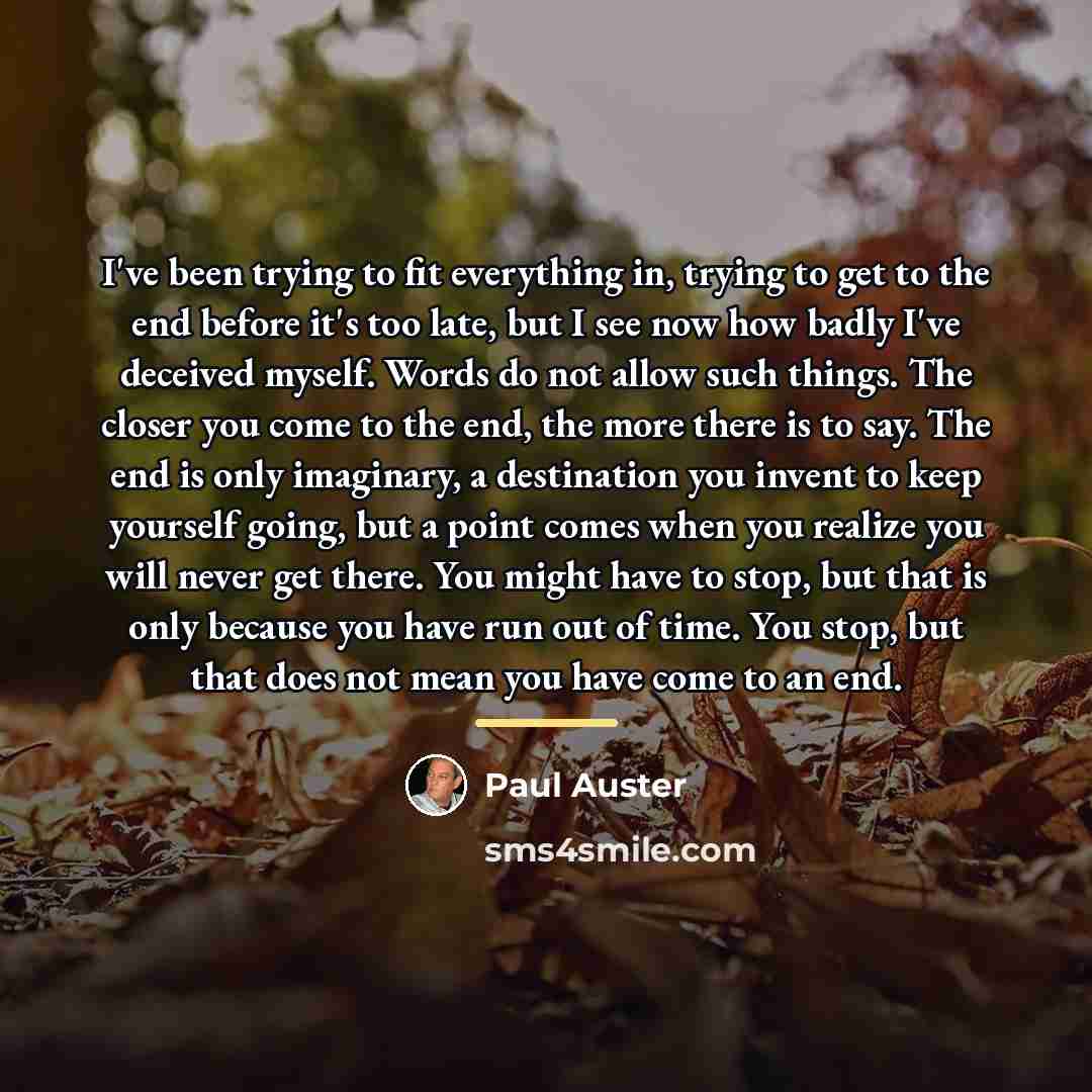“I've been trying to fit everything in, trying to get…” quote by Paul Auster