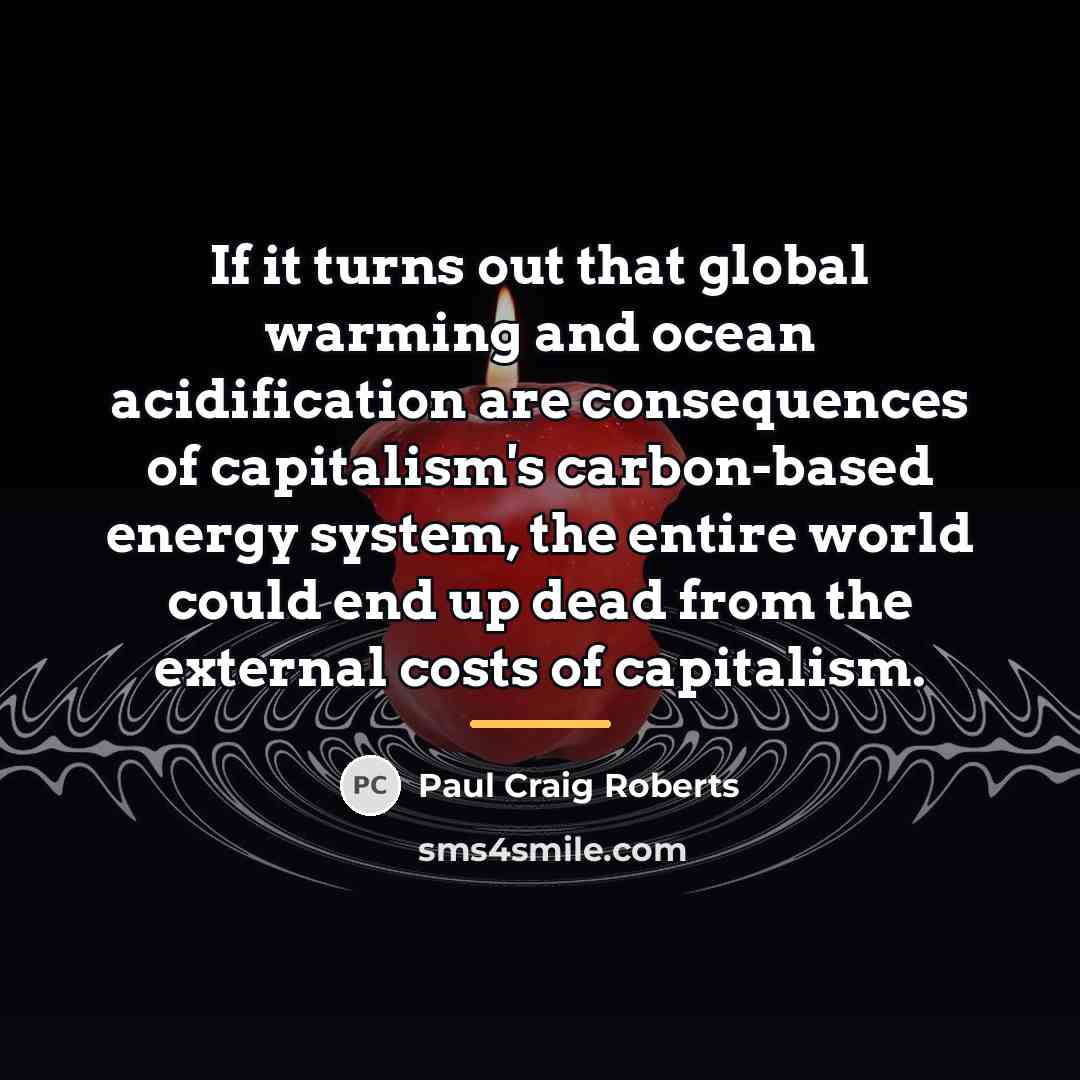 “If it turns out that global warming and ocean acidification…” quote by Paul Craig Roberts