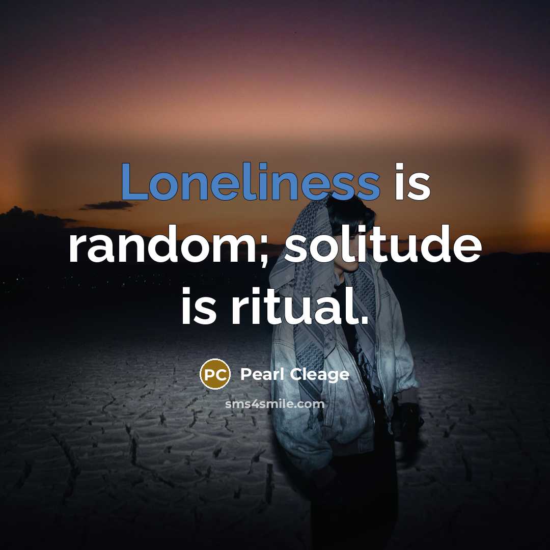 “Loneliness is random; solitude is ritual.…” quote by Pearl Cleage