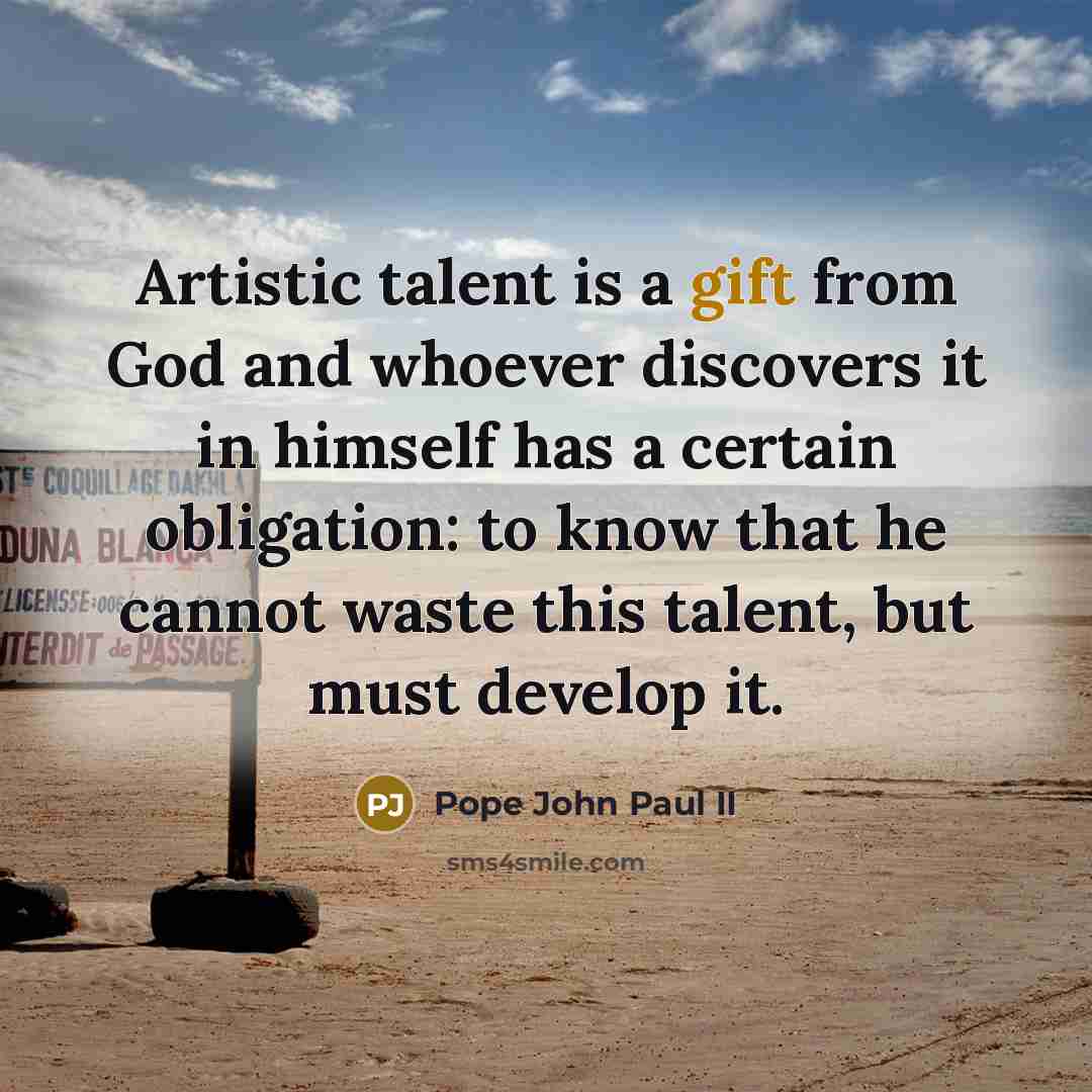 “Artistic talent is a gift from God and whoever discovers…” quote by Pope John Paul II