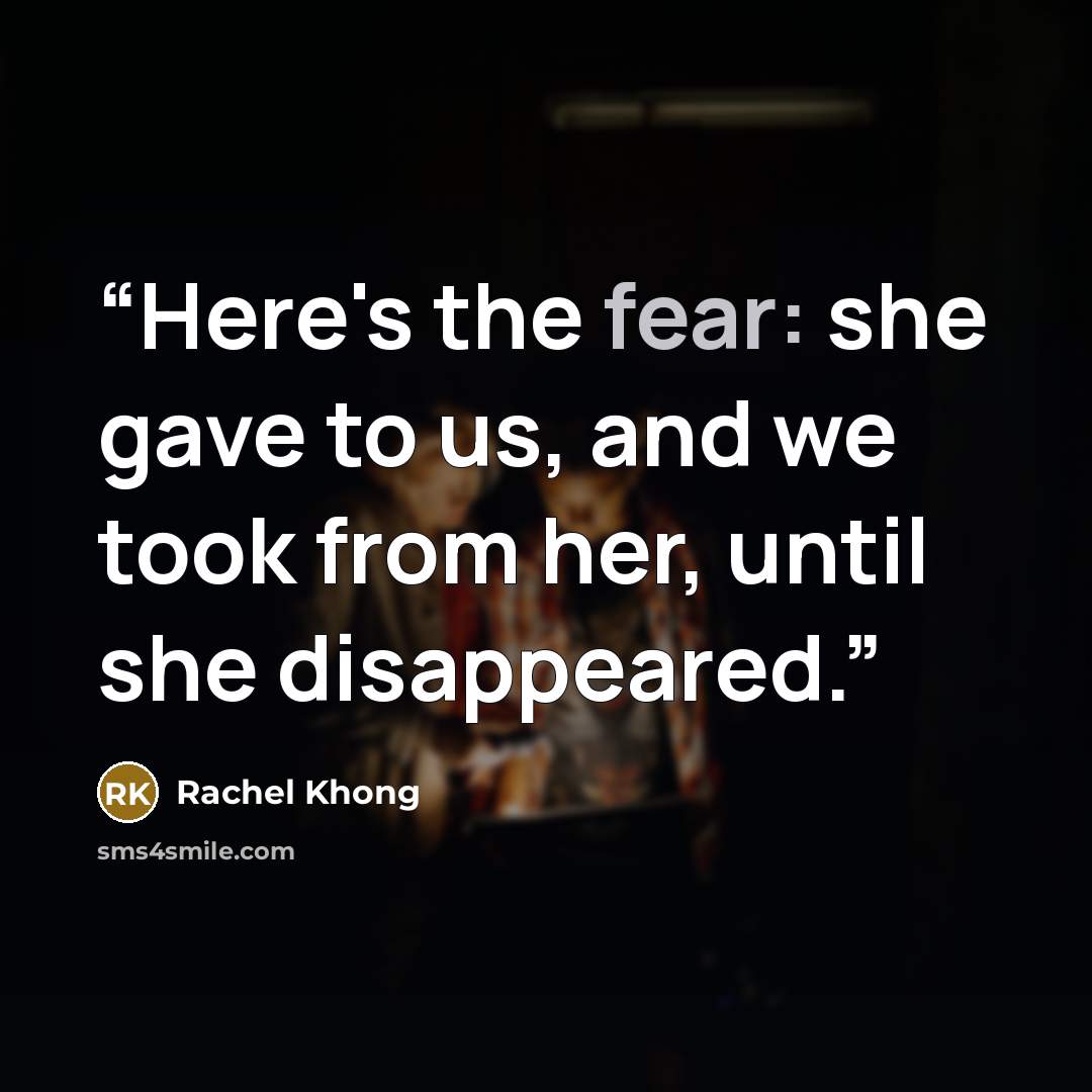 “Here's the fear: she gave to us, and we took from her, until she disappeared.” quote by Rachel Khong