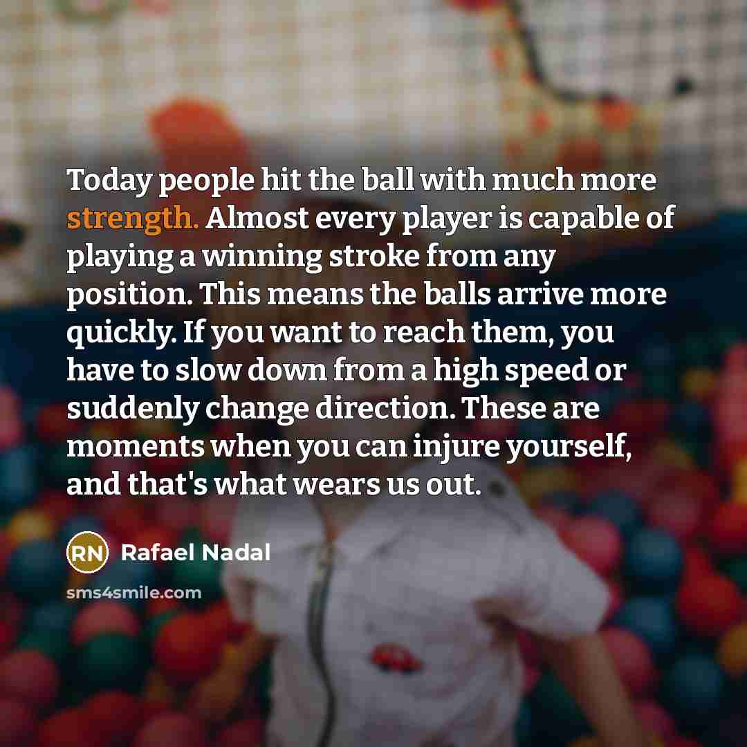 “Today people hit the ball with much more strength. Almost…” quote by Rafael Nadal