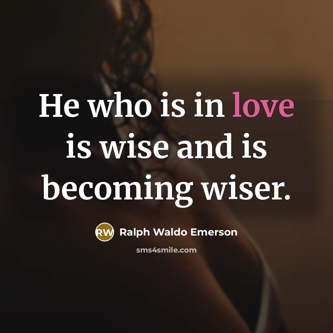 “He who is in love is wise and is becoming…” quote by Ralph Waldo Emerson