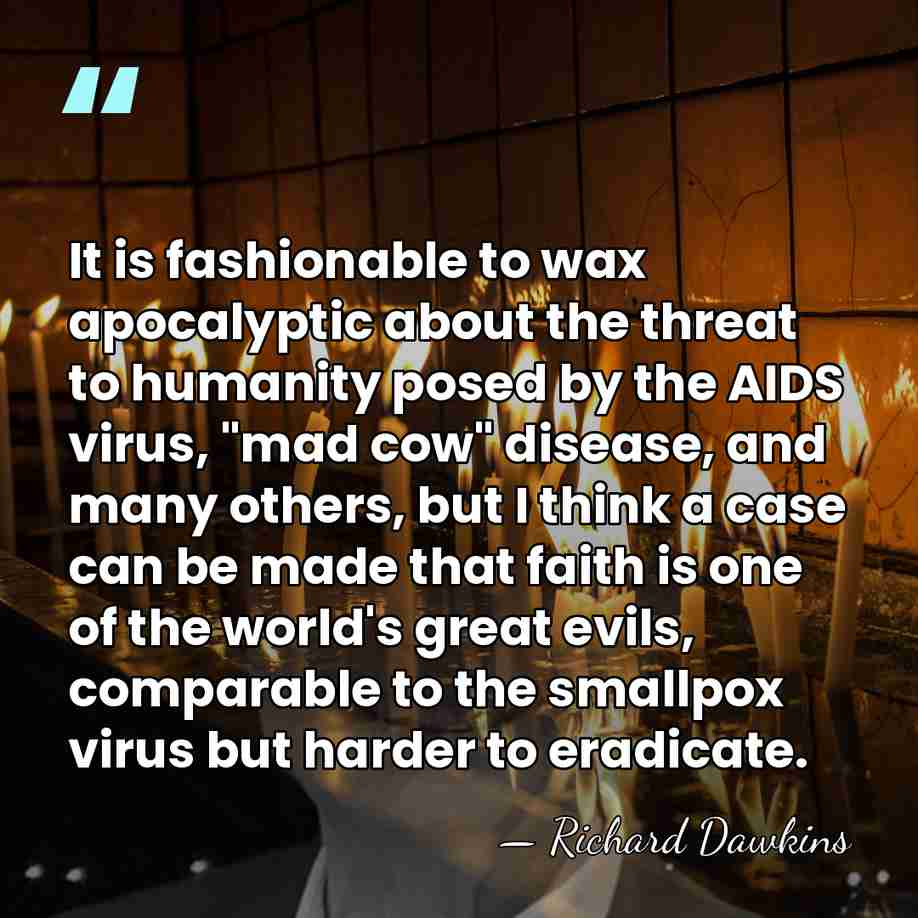 It is fashionable to wax apocalyptic about the threat to humanity posed&hellip; - Richard Dawkins
