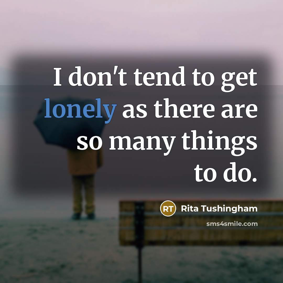 “I don't tend to get lonely as there are so…” quote by Rita Tushingham