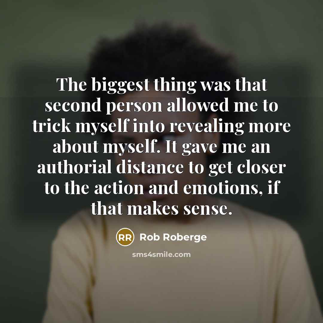 “The biggest thing was that second person allowed me to…” quote by Rob Roberge