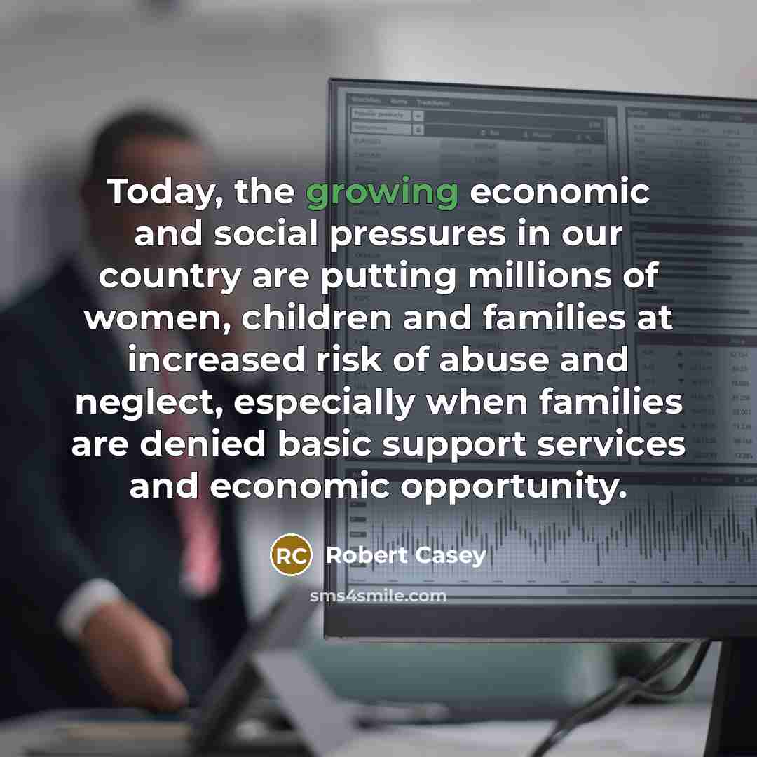 “Today, the growing economic and social pressures in our country…” quote by Robert Casey