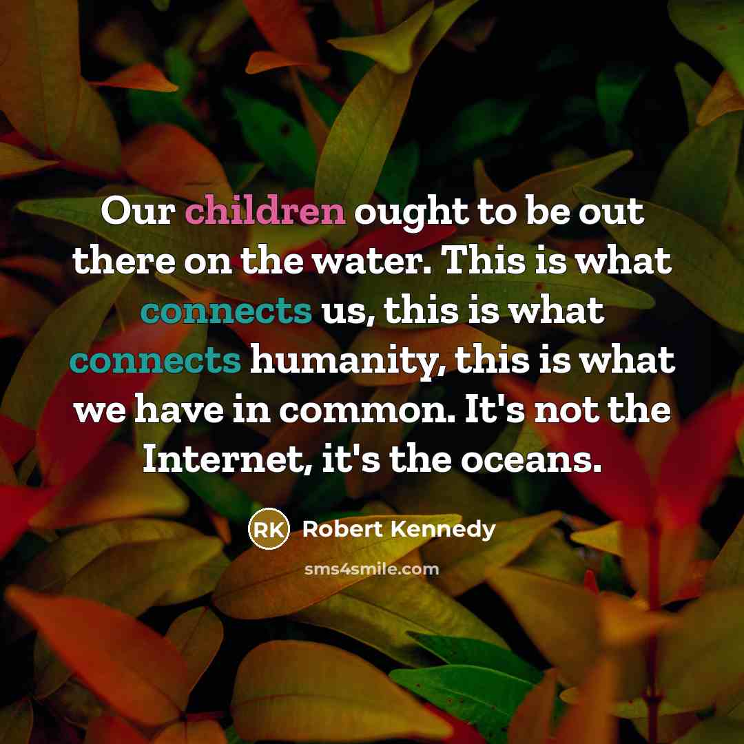 “Our children ought to be out there on the water.…” quote by Robert Kennedy