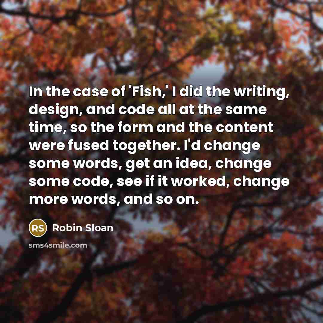 “In the case of 'Fish,' I did the writing, design,…” quote by Robin Sloan