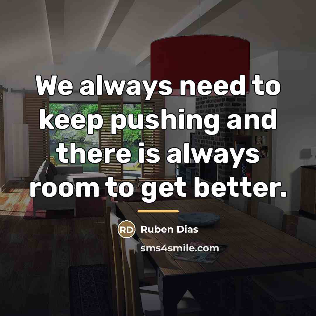 “We always need to keep pushing and there is always…” quote by Ruben Dias