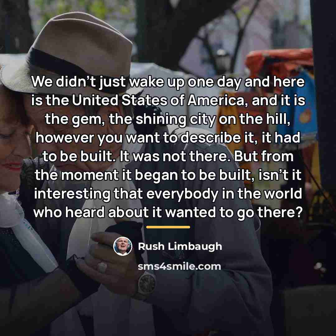 “We didn't just wake up one day and here is…” quote by Rush Limbaugh