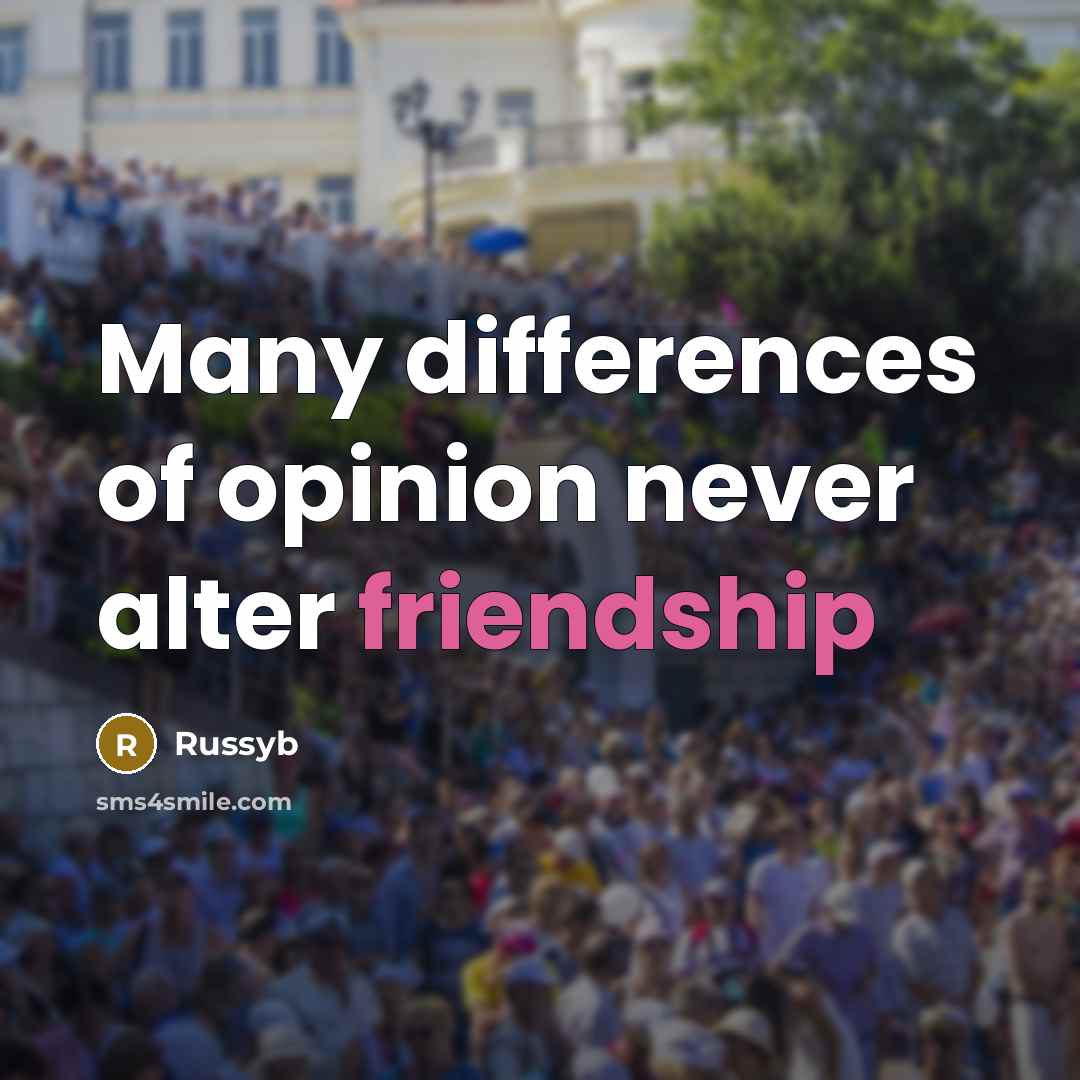 “Many differences of opinion never alter friendship” quote by Russyb