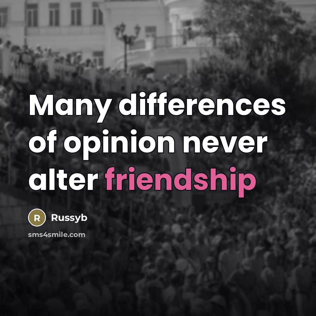 “Many differences of opinion never alter friendship…” quote by Russyb