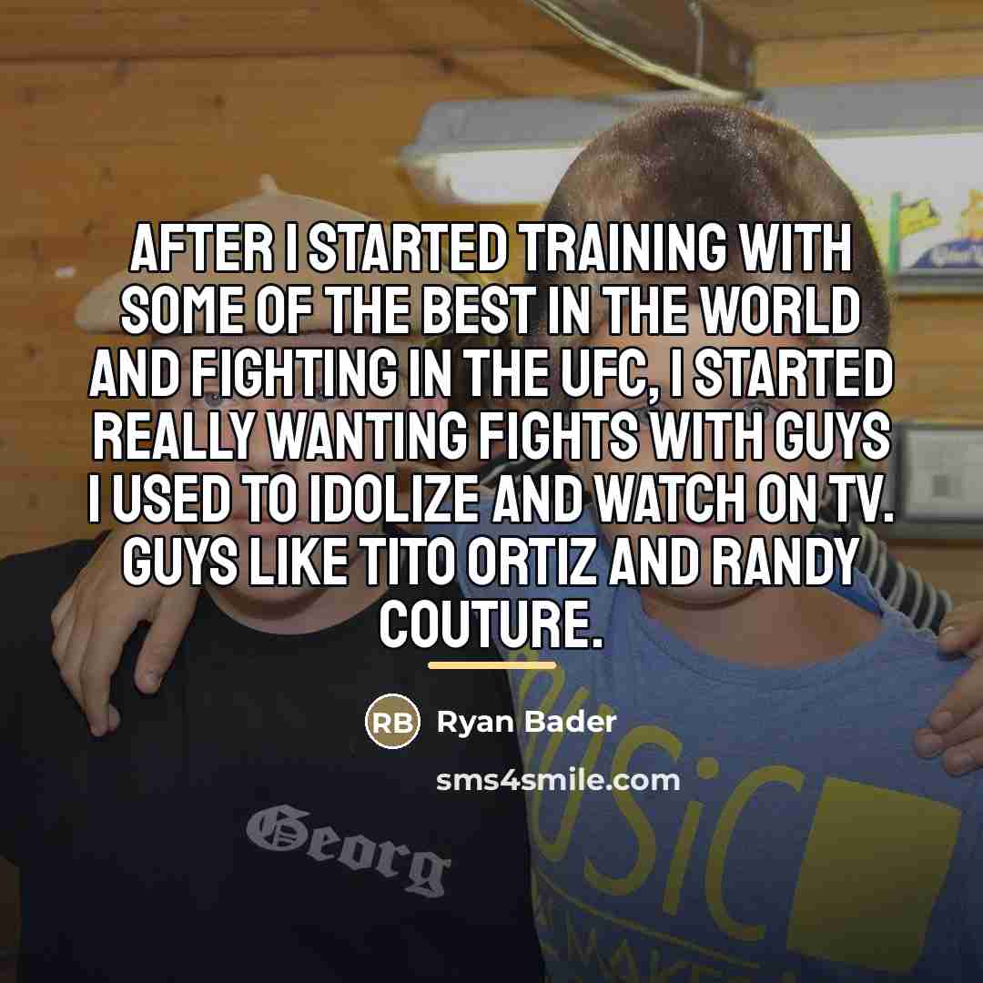 “After I started training with some of the best in…” quote by Ryan Bader