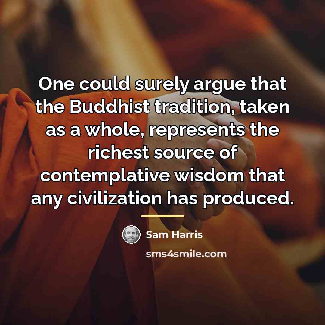 “One could surely argue that the Buddhist tradition, taken as…” quote by Sam Harris