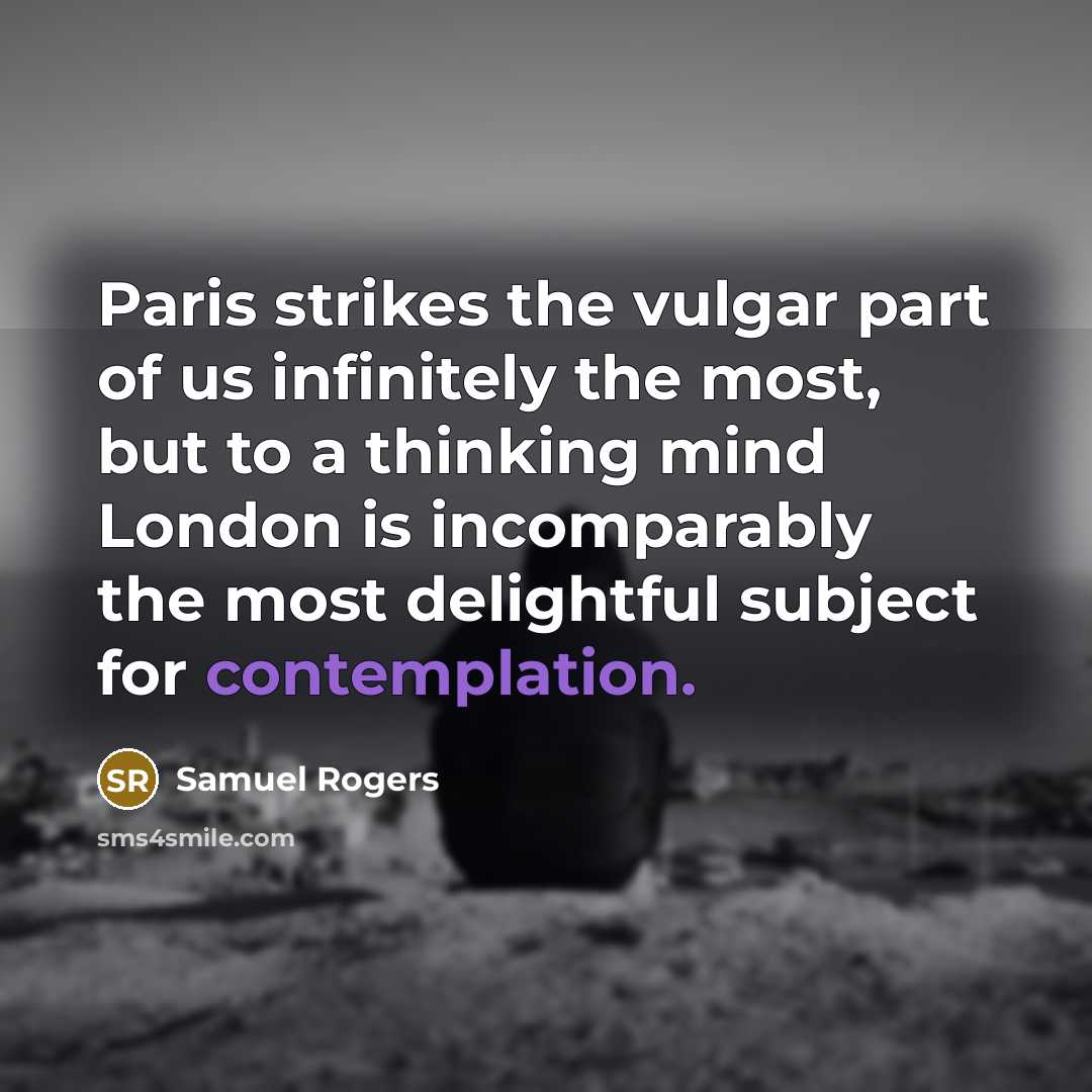 “Paris strikes the vulgar part of us infinitely the most,…” quote by Samuel Rogers