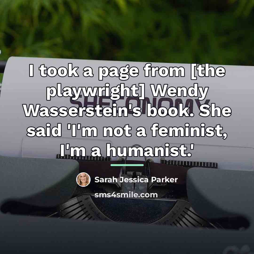 “I took a page from [the playwright] Wendy Wasserstein's book.…” quote by Sarah Jessica Parker
