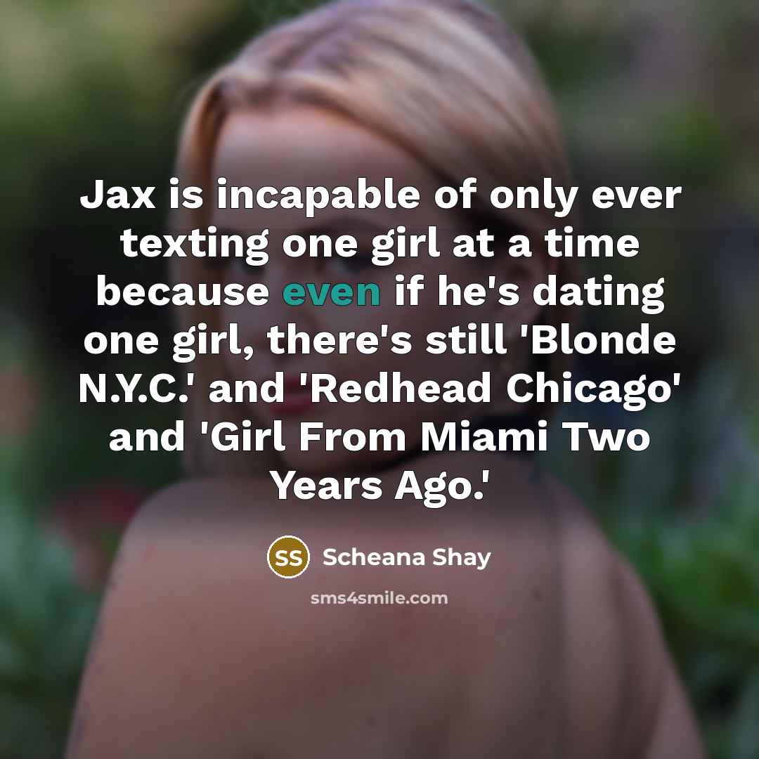 “Jax is incapable of only ever texting one girl at…” quote by Scheana Shay
