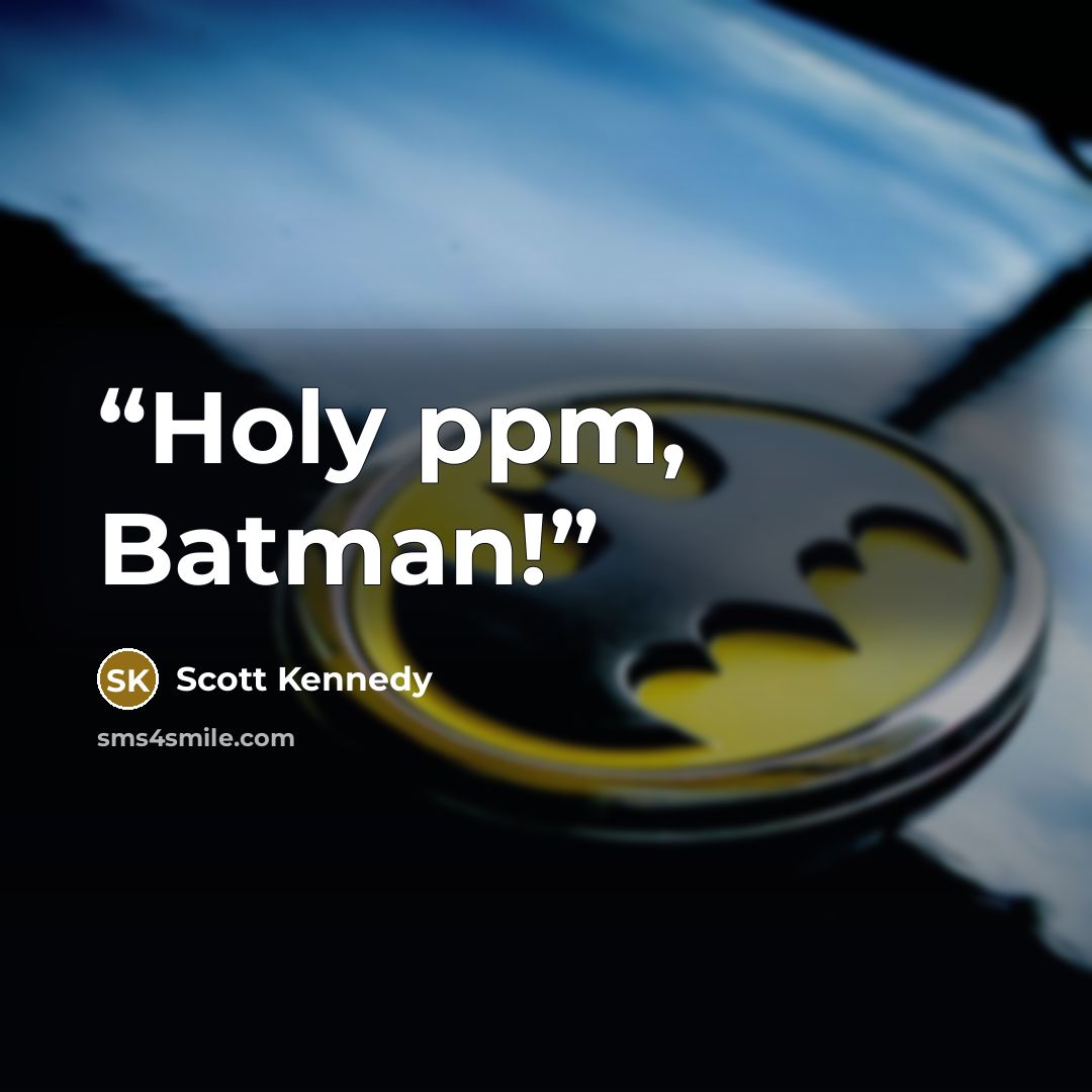 “Holy ppm, Batman!” quote by Scott Kennedy