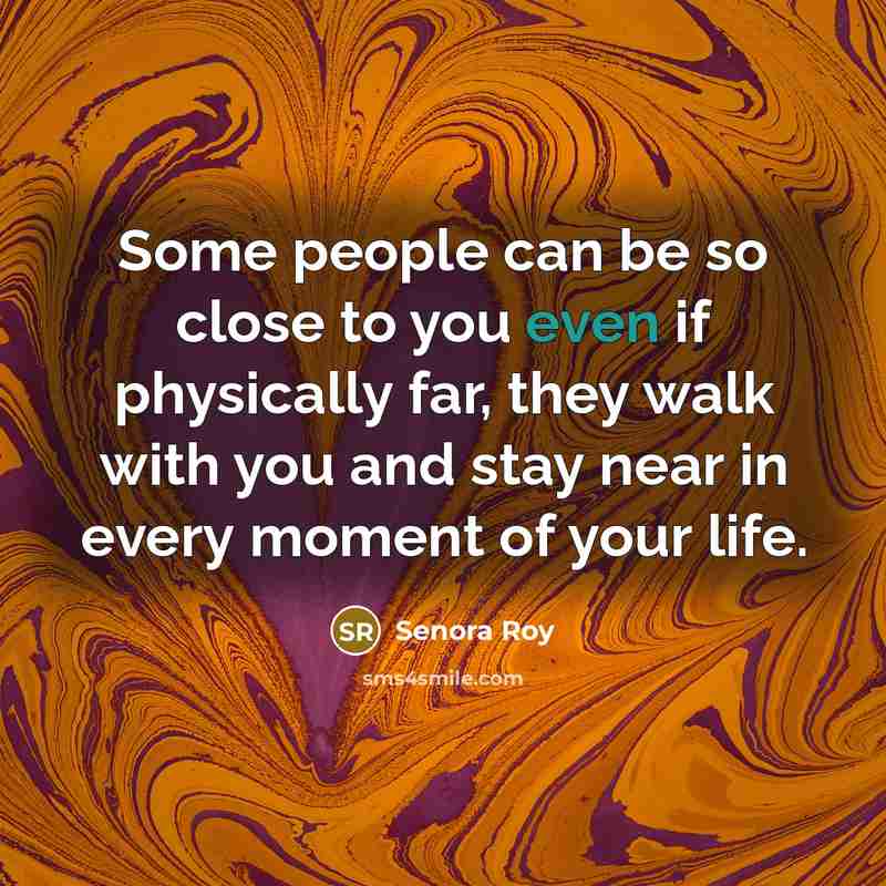 “Some people can be so close to you even if…” quote by Senora Roy