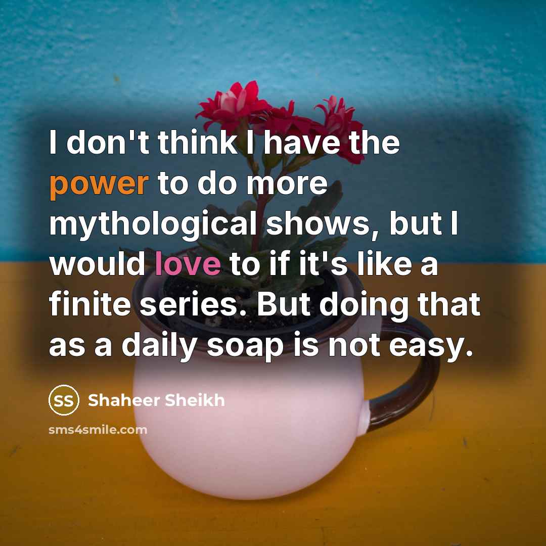 “I don't think I have the power to do more…” quote by Shaheer Sheikh
