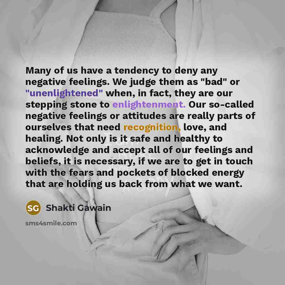 “Many of us have a tendency to deny any negative…” quote by Shakti Gawain