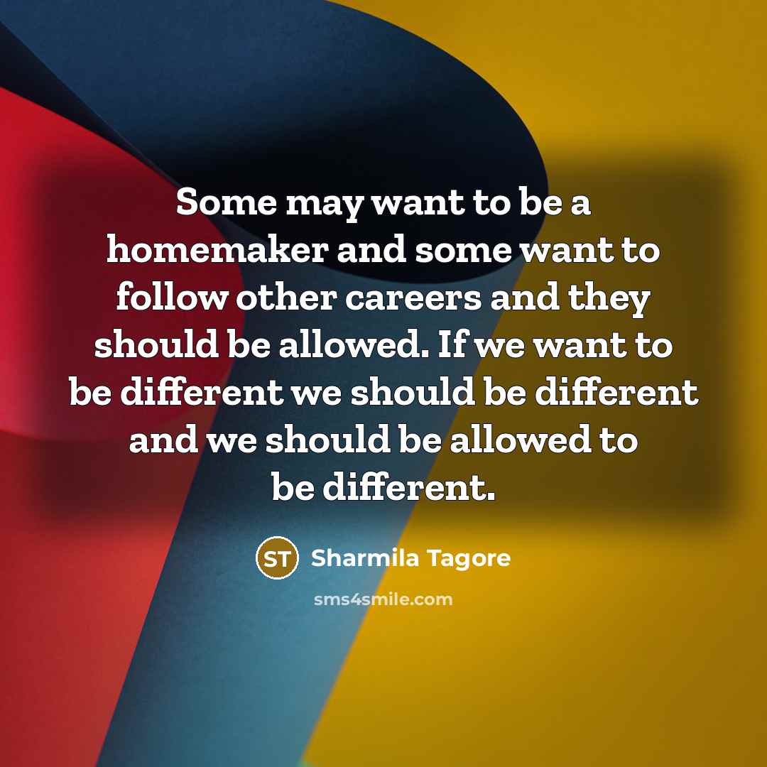 “Some may want to be a homemaker and some want…” quote by Sharmila Tagore