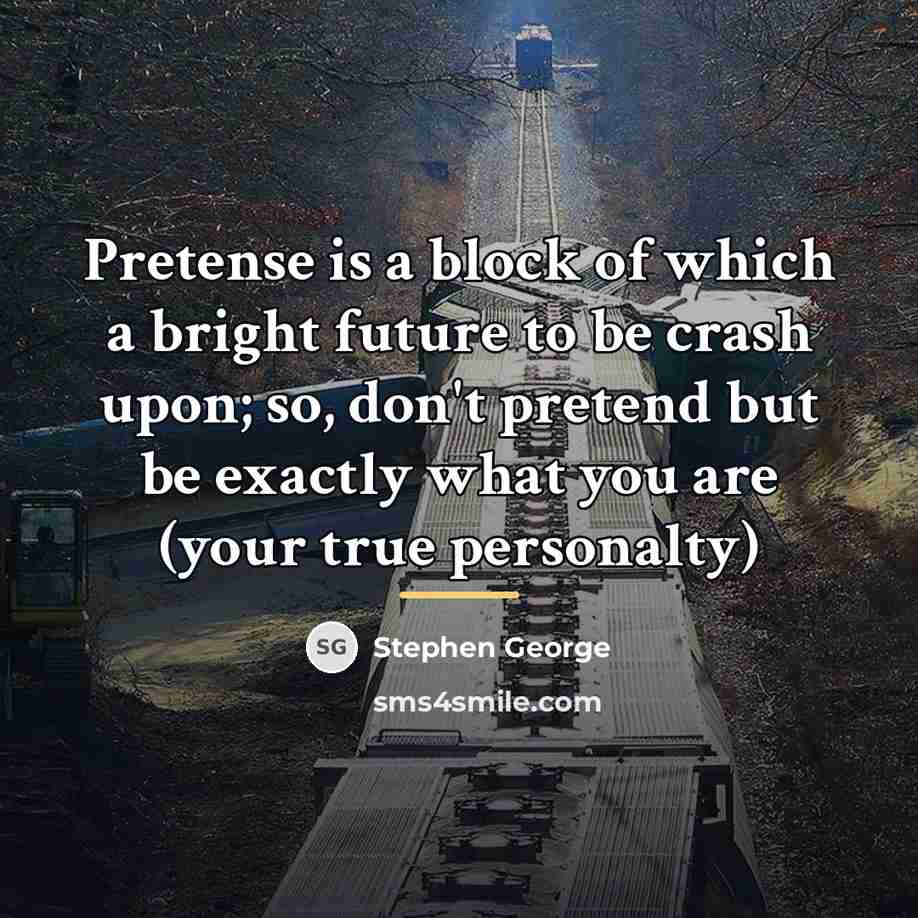 “Pretense is a block of which a bright future to…” quote by Stephen George