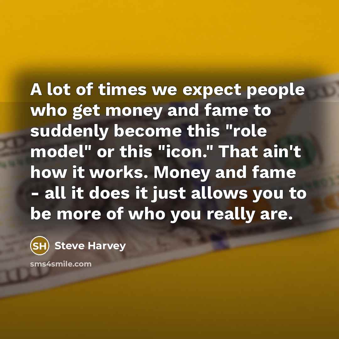 “A lot of times we expect people who get money…” quote by Steve Harvey