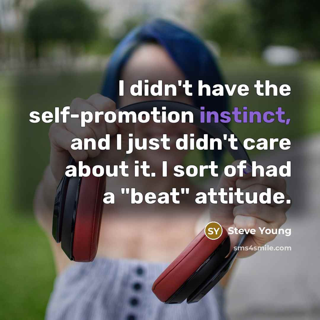 “I didn't have the self-promotion instinct, and I just didn't…” quote by Steve Young