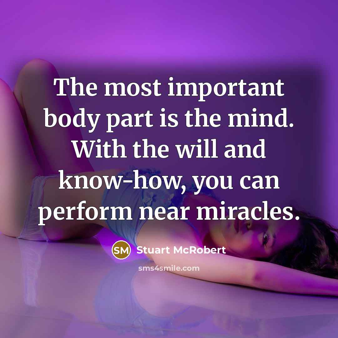 “The most important body part is the mind. With the…” quote by Stuart McRobert