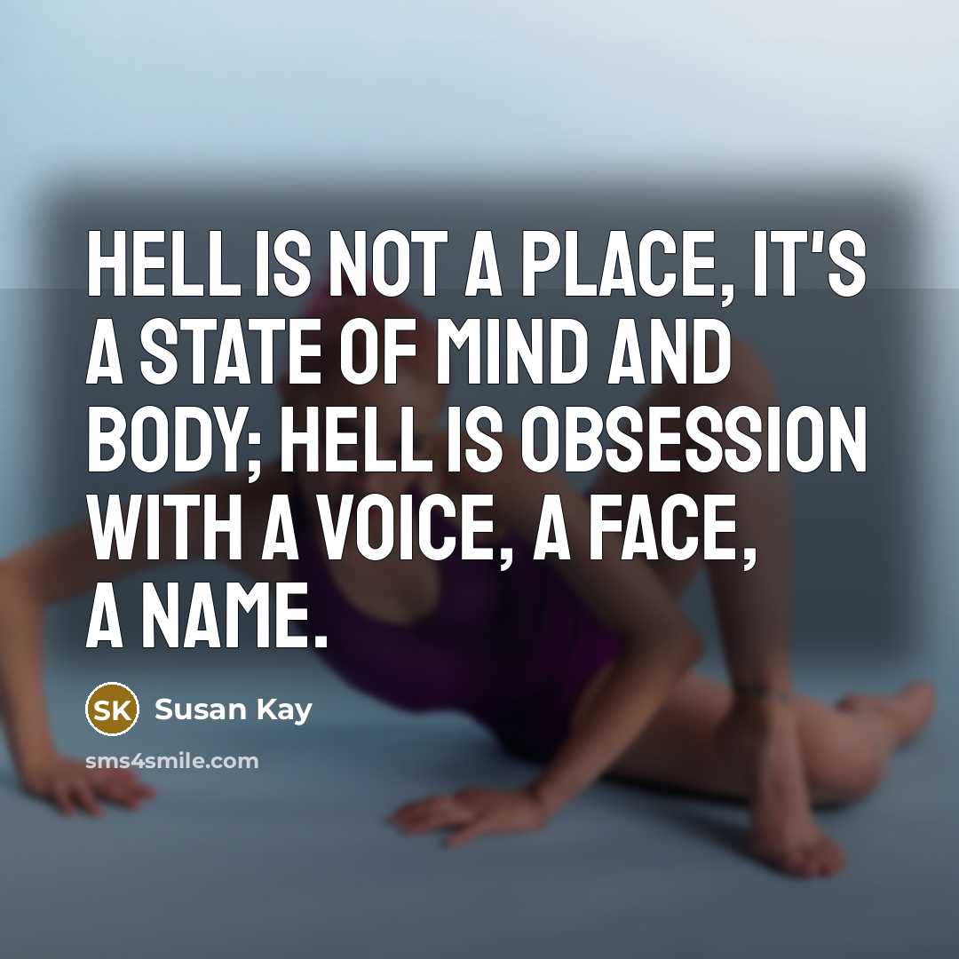 “Hell is not a place, it's a state of mind…” quote by Susan Kay