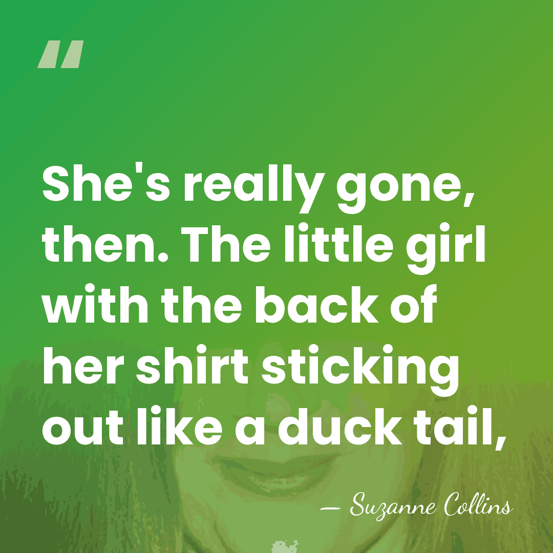 She's really gone, then. The little girl with the back of her&hellip; - Suzanne Collins