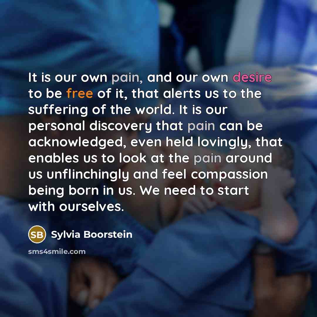 “It is our own pain, and our own desire to…” quote by Sylvia Boorstein