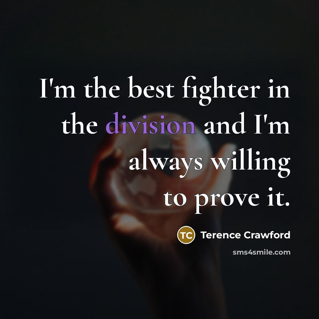 “I'm the best fighter in the division and I'm always…” quote by Terence Crawford