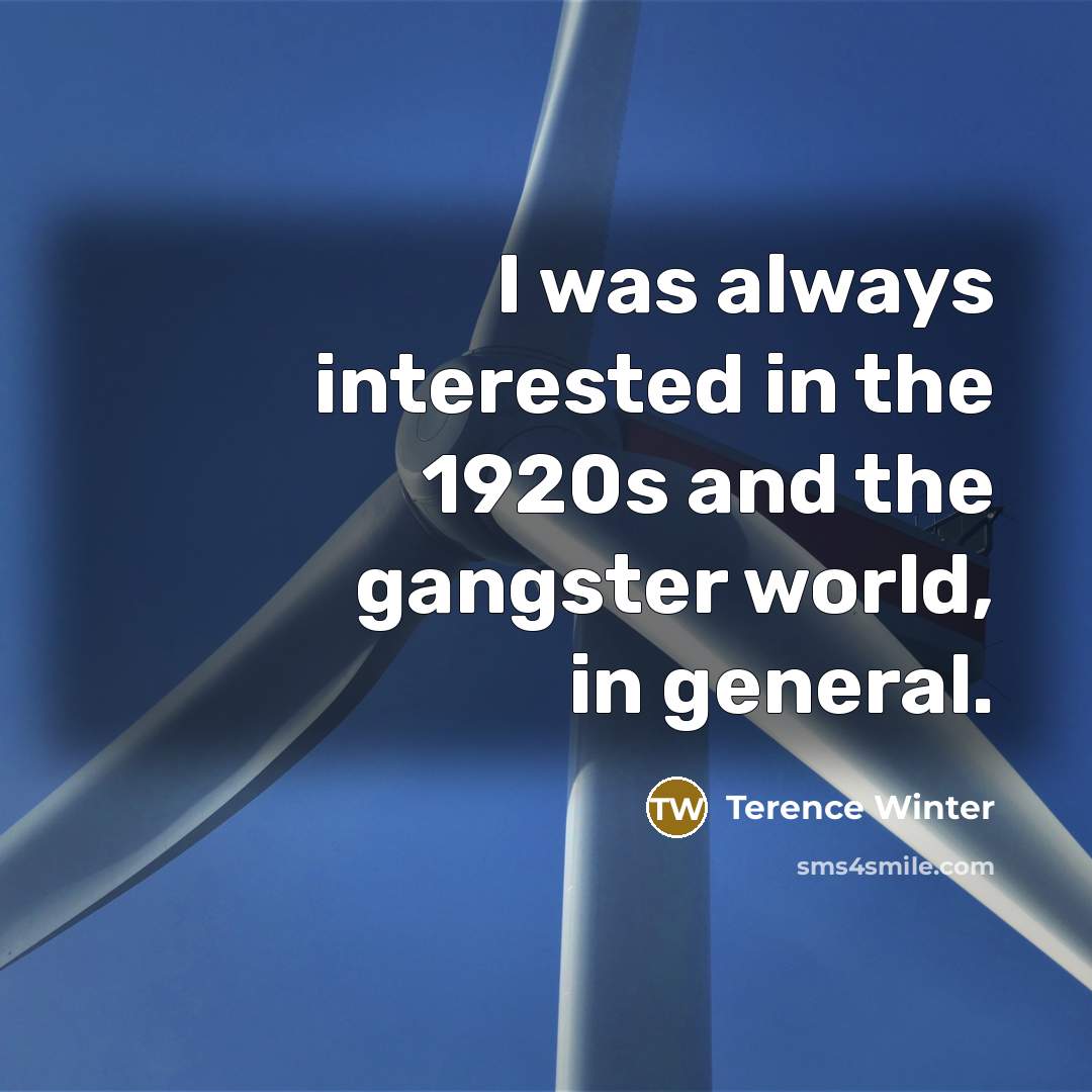 “I was always interested in the 1920s and the gangster…” quote by Terence Winter