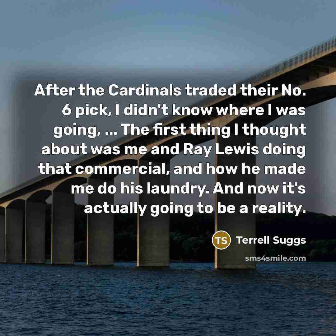 “After the Cardinals traded their No. 6 pick, I didn't…” quote by Terrell Suggs