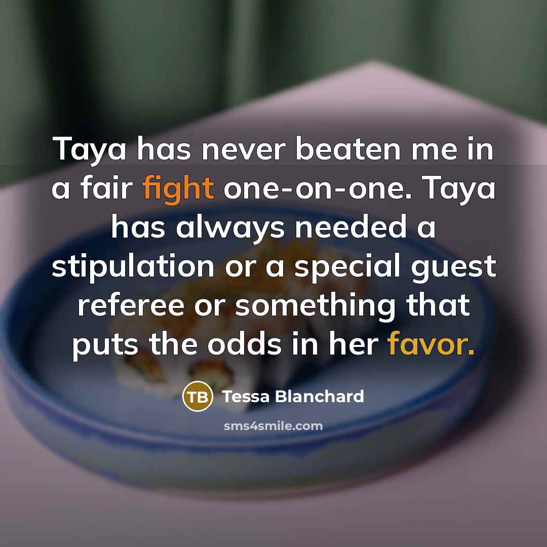 “Taya has never beaten me in a fair fight one-on-one.…” quote by Tessa Blanchard