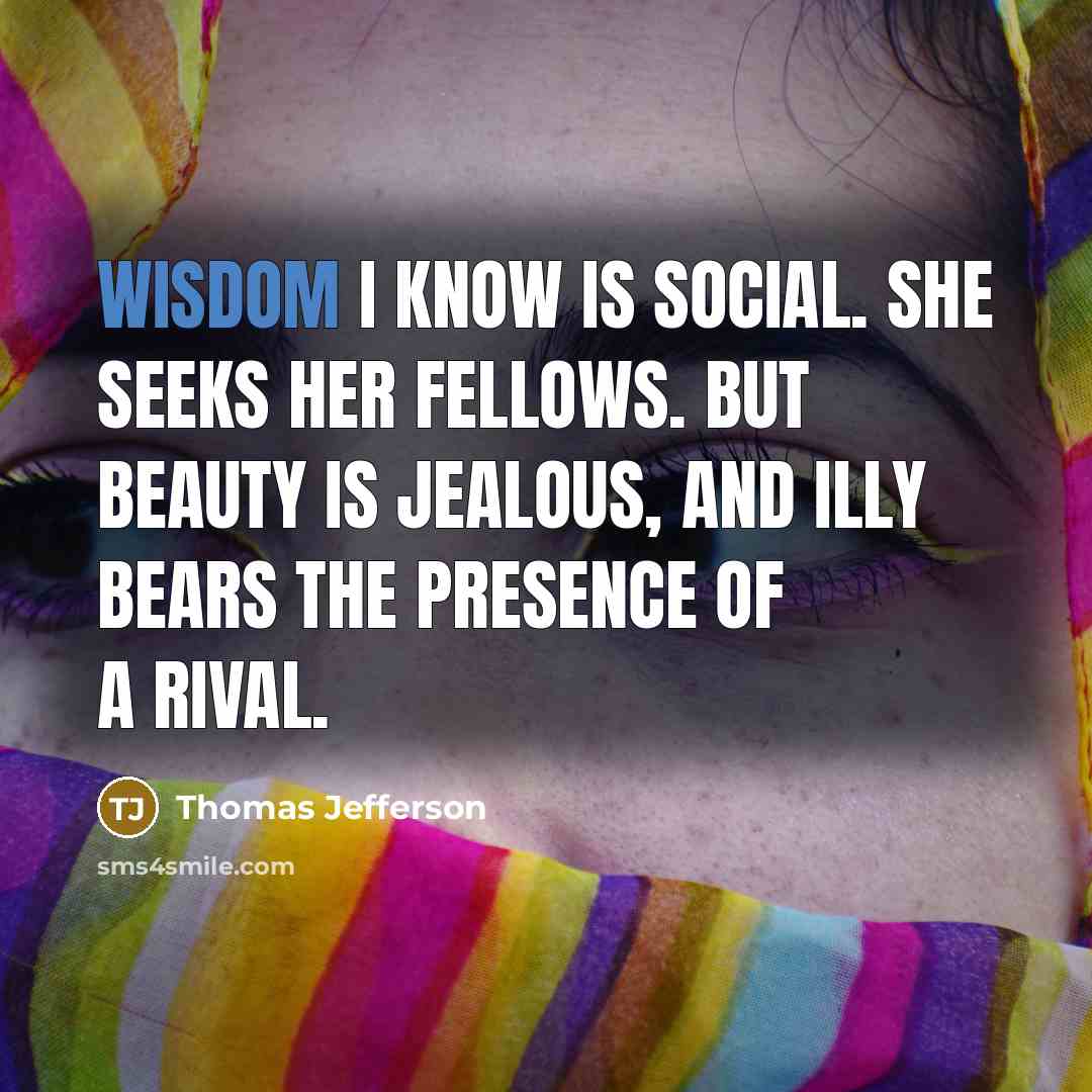 “Wisdom I know is social. She seeks her fellows. But…” quote by Thomas Jefferson