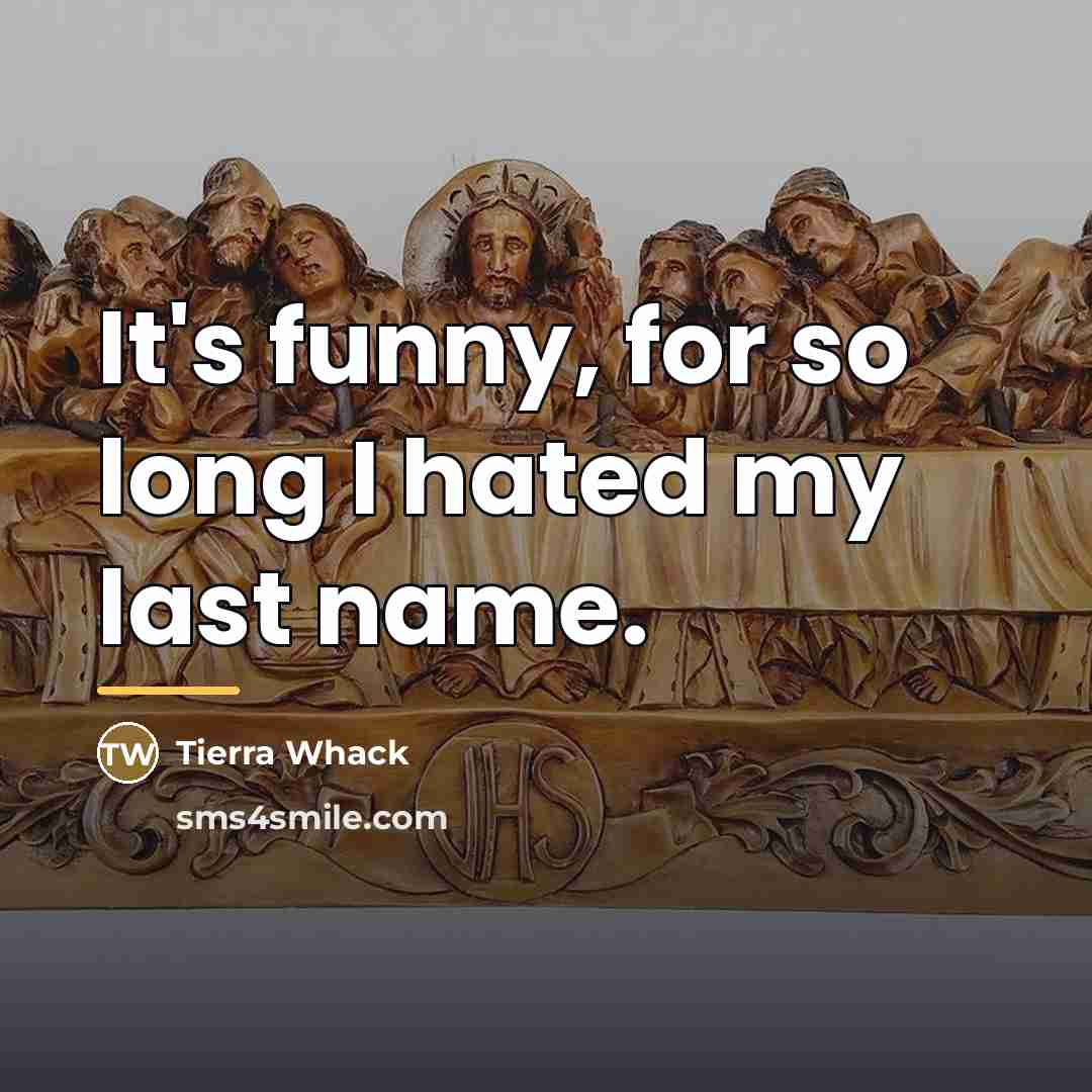 “It's funny, for so long I hated my last name.…” quote by Tierra Whack